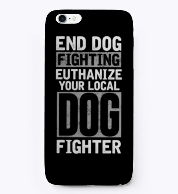 End Dog Fighting Phone Cases!